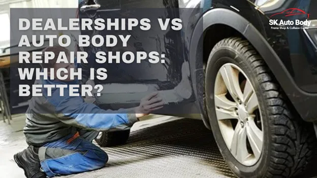 Why Your Local Car Body Shop Might Be Better Than the Dealership?